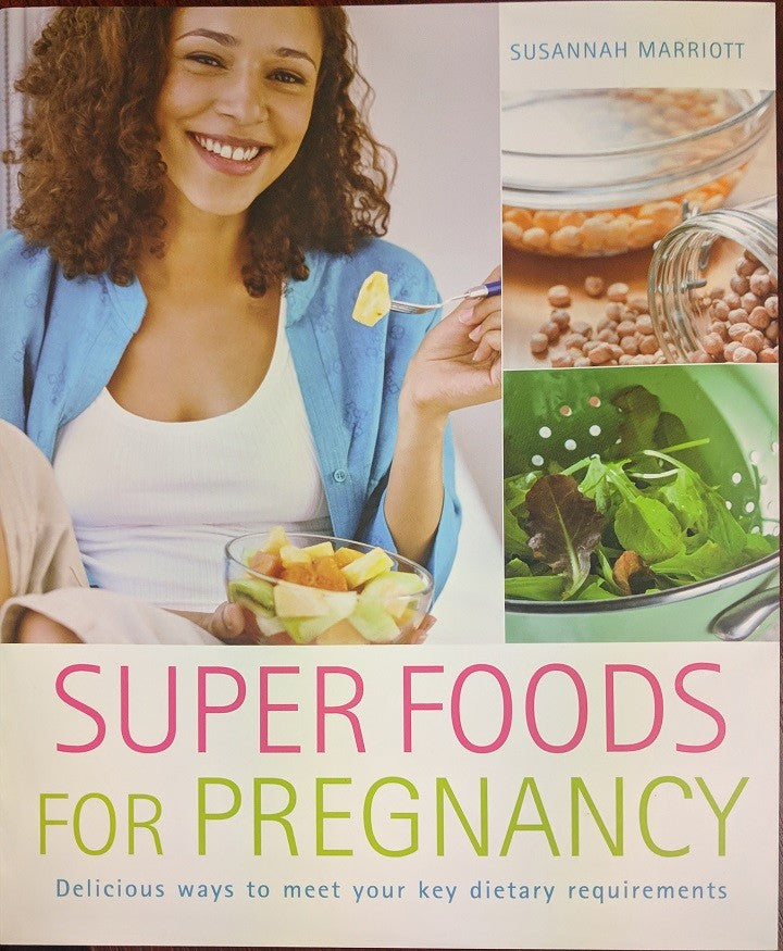 Super Foods For Pregnancy by Susannah Marriott