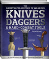 The Illustrated History of Weapons: Knives Daggers & Hand-Combat Tools