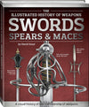 The Illustrated History of Weapons: Swords Spears & Maces